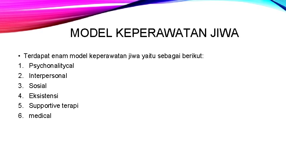 MODEL KEPERAWATAN JIWA • Terdapat enam model keperawatan jiwa yaitu sebagai berikut: 1. Psychonalitycal