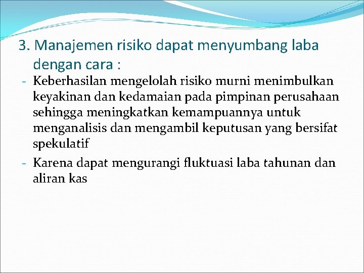 3. Manajemen risiko dapat menyumbang laba dengan cara : - Keberhasilan mengelolah risiko murni