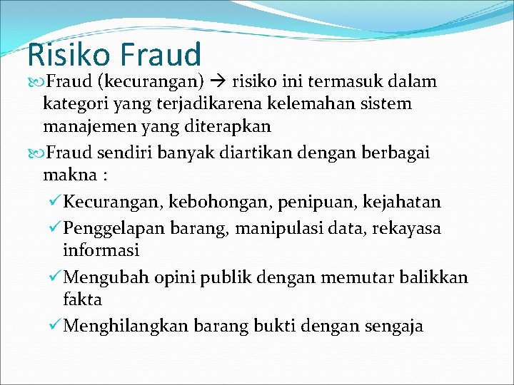 Risiko Fraud (kecurangan) risiko ini termasuk dalam kategori yang terjadikarena kelemahan sistem manajemen yang
