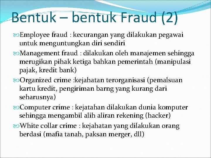 Bentuk – bentuk Fraud (2) Employee fraud : kecurangan yang dilakukan pegawai untuk menguntungkan