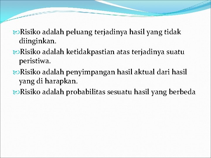  Risiko adalah peluang terjadinya hasil yang tidak diinginkan. Risiko adalah ketidakpastian atas terjadinya