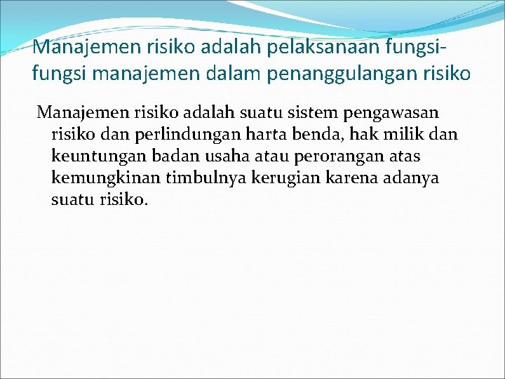 Manajemen risiko adalah pelaksanaan fungsi manajemen dalam penanggulangan risiko Manajemen risiko adalah suatu sistem