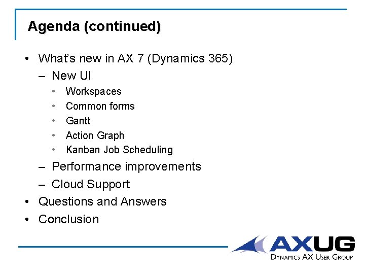 Agenda (continued) • What’s new in AX 7 (Dynamics 365) – New UI •