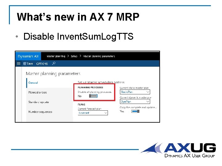 What’s new in AX 7 MRP • Disable Invent. Sum. Log. TTS 