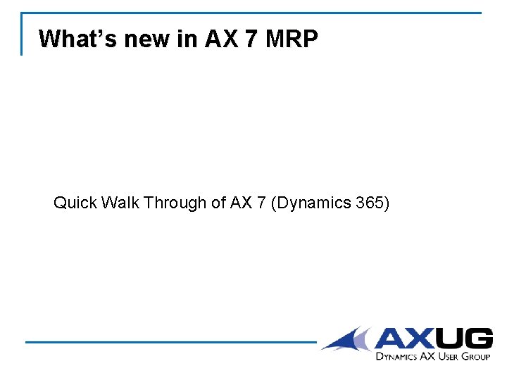 What’s new in AX 7 MRP Quick Walk Through of AX 7 (Dynamics 365)