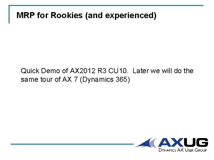 MRP for Rookies (and experienced) Quick Demo of AX 2012 R 3 CU 10.