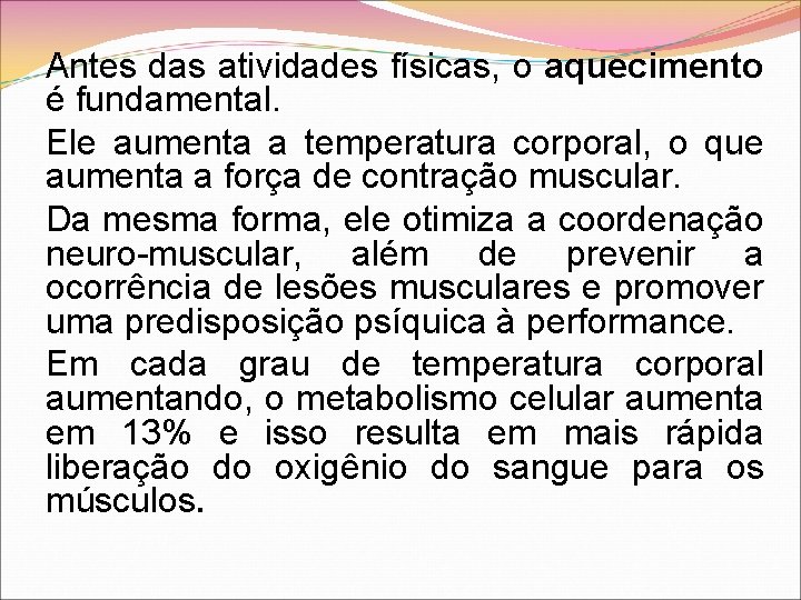 Antes das atividades físicas, o aquecimento é fundamental. Ele aumenta a temperatura corporal, o