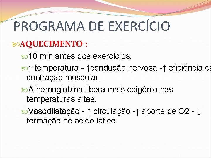 PROGRAMA DE EXERCÍCIO AQUECIMENTO : 10 min antes dos exercícios. ↑ temperatura - ↑condução