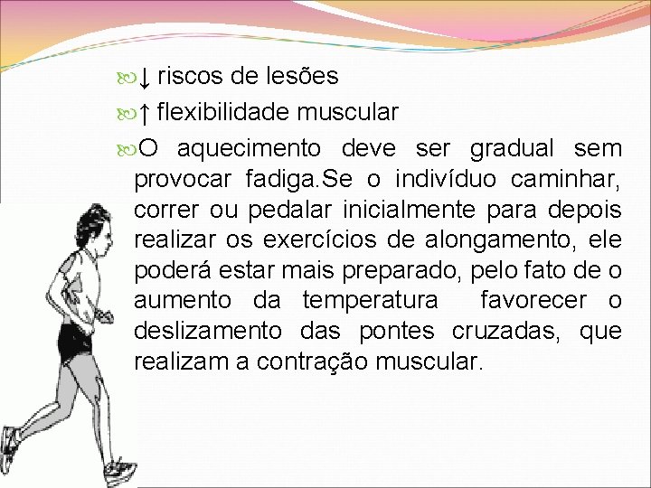  ↓ riscos de lesões ↑ flexibilidade muscular O aquecimento deve ser gradual sem