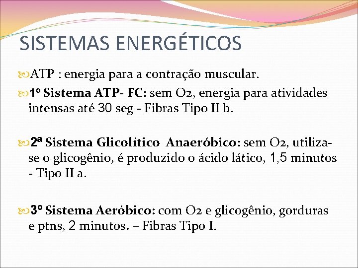 SISTEMAS ENERGÉTICOS ATP : energia para a contração muscular. 1º Sistema ATP- FC: sem
