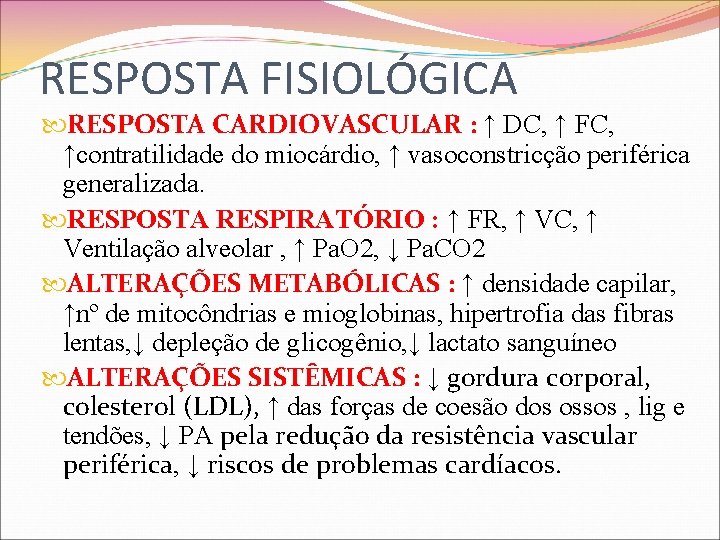 RESPOSTA FISIOLÓGICA RESPOSTA CARDIOVASCULAR : ↑ DC, ↑ FC, ↑contratilidade do miocárdio, ↑ vasoconstricção