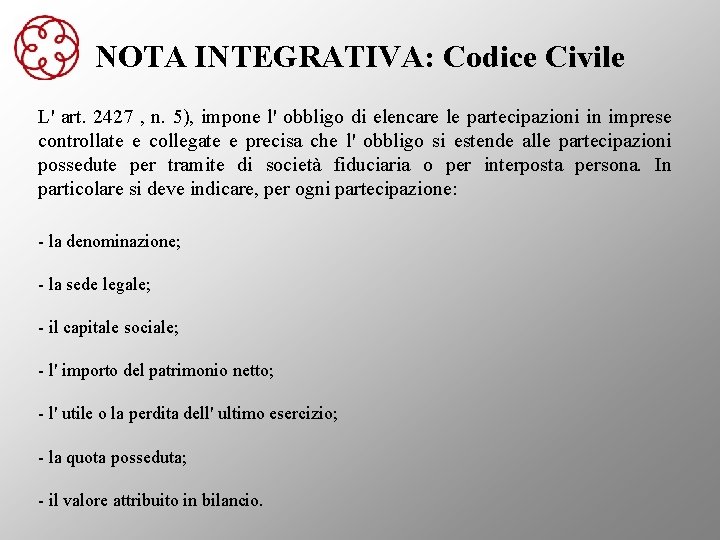 NOTA INTEGRATIVA: Codice Civile L' art. 2427 , n. 5), impone l' obbligo di