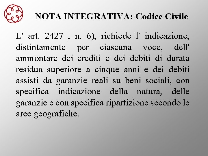 NOTA INTEGRATIVA: Codice Civile L' art. 2427 , n. 6), richiede l' indicazione, distintamente