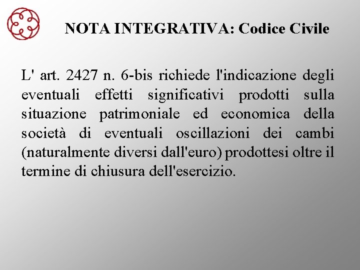 NOTA INTEGRATIVA: Codice Civile L' art. 2427 n. 6 -bis richiede l'indicazione degli eventuali
