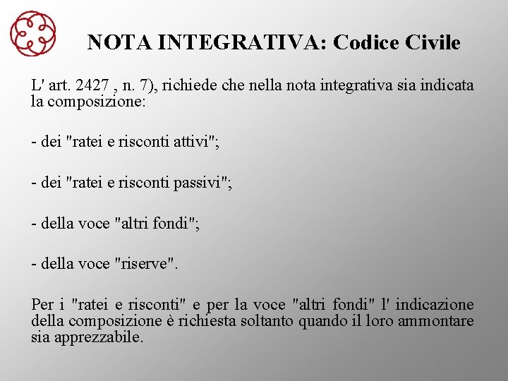 NOTA INTEGRATIVA: Codice Civile L' art. 2427 , n. 7), richiede che nella nota