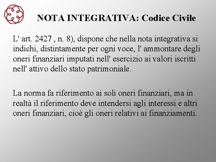 NOTA INTEGRATIVA: Codice Civile L' art. 2427 , n. 8), dispone che nella nota