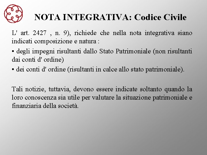 NOTA INTEGRATIVA: Codice Civile L' art. 2427 , n. 9), richiede che nella nota