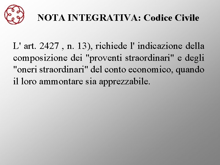 NOTA INTEGRATIVA: Codice Civile L' art. 2427 , n. 13), richiede l' indicazione della