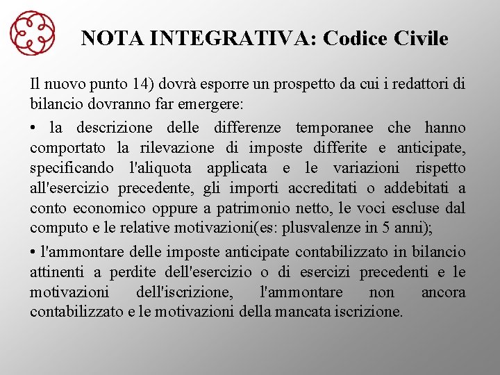 NOTA INTEGRATIVA: Codice Civile Il nuovo punto 14) dovrà esporre un prospetto da cui