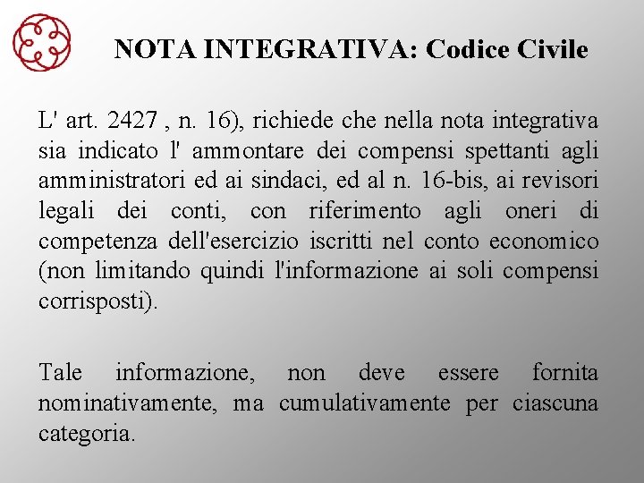NOTA INTEGRATIVA: Codice Civile L' art. 2427 , n. 16), richiede che nella nota