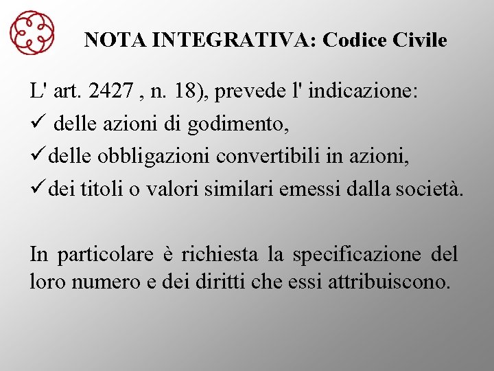 NOTA INTEGRATIVA: Codice Civile L' art. 2427 , n. 18), prevede l' indicazione: ü