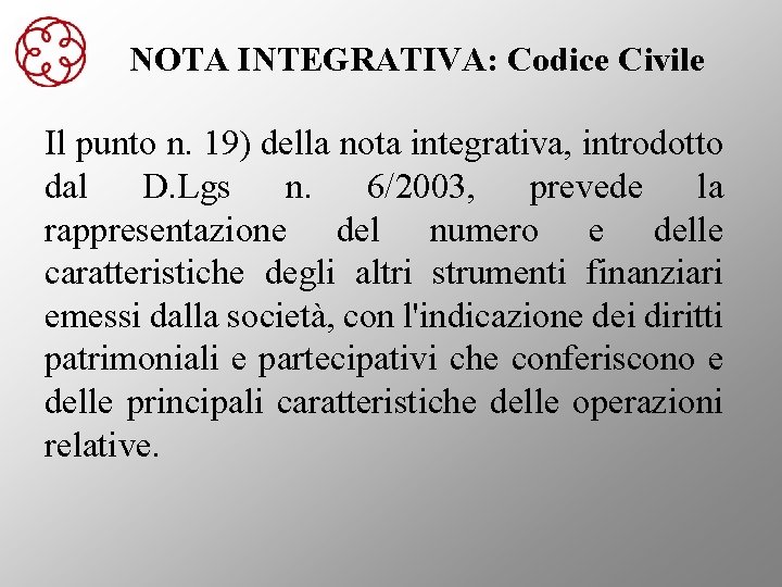 NOTA INTEGRATIVA: Codice Civile Il punto n. 19) della nota integrativa, introdotto dal D.