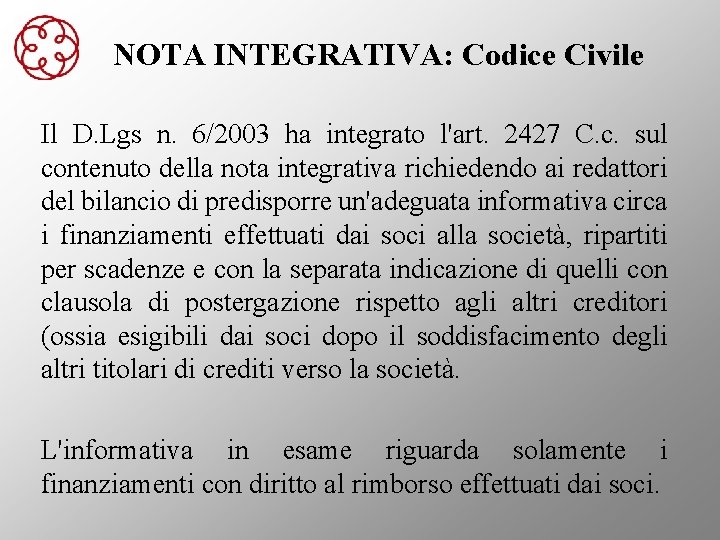 NOTA INTEGRATIVA: Codice Civile Il D. Lgs n. 6/2003 ha integrato l'art. 2427 C.