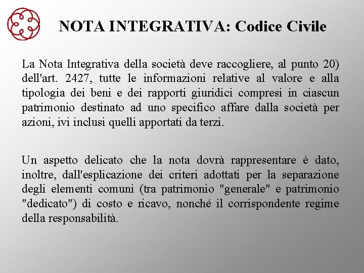 NOTA INTEGRATIVA: Codice Civile La Nota Integrativa della società deve raccogliere, al punto 20)
