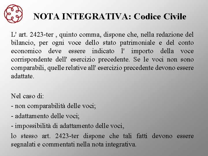 NOTA INTEGRATIVA: Codice Civile L' art. 2423 -ter , quinto comma, dispone che, nella