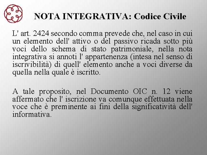 NOTA INTEGRATIVA: Codice Civile L' art. 2424 secondo comma prevede che, nel caso in