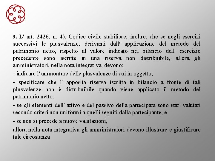 3. L' art. 2426, n. 4), Codice civile stabilisce, inoltre, che se negli esercizi