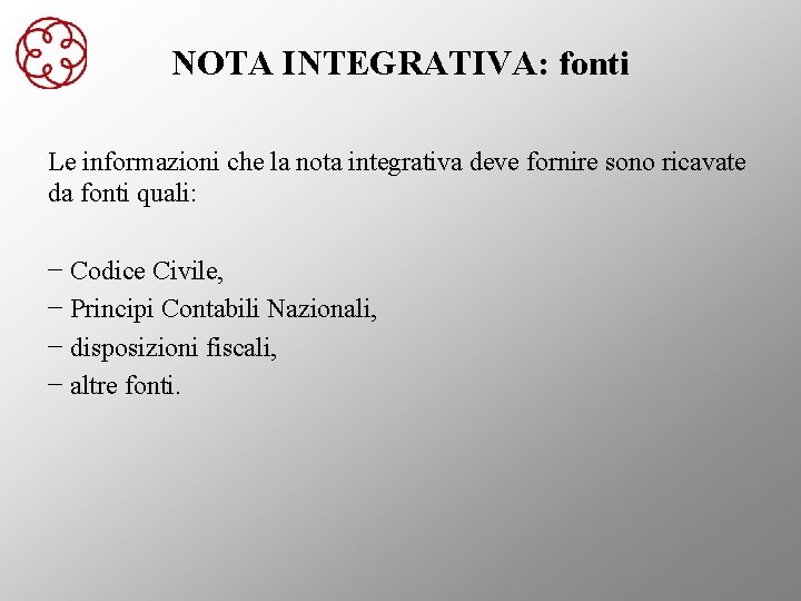 NOTA INTEGRATIVA: fonti Le informazioni che la nota integrativa deve fornire sono ricavate da