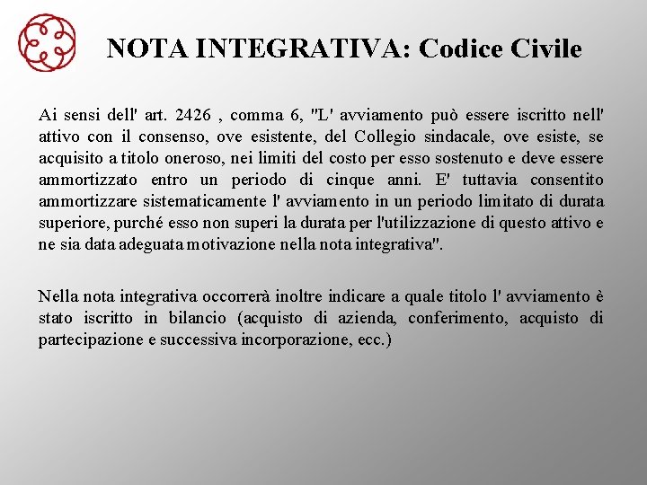 NOTA INTEGRATIVA: Codice Civile Ai sensi dell' art. 2426 , comma 6, "L' avviamento