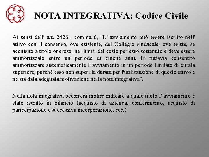 NOTA INTEGRATIVA: Codice Civile Ai sensi dell' art. 2426 , comma 6, "L' avviamento