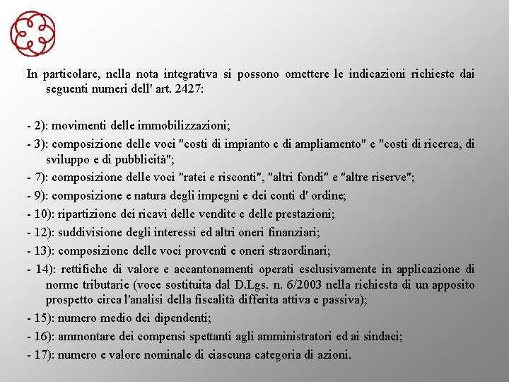 In particolare, nella nota integrativa si possono omettere le indicazioni richieste dai seguenti numeri