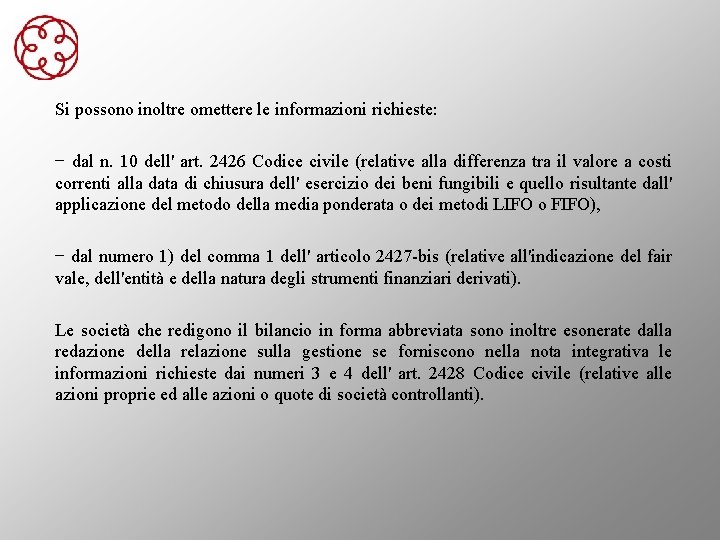 Si possono inoltre omettere le informazioni richieste: − dal n. 10 dell' art. 2426