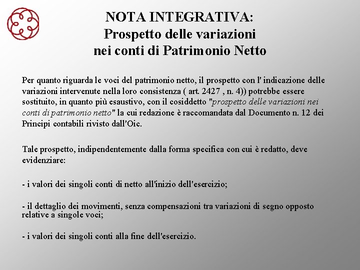 NOTA INTEGRATIVA: Prospetto delle variazioni nei conti di Patrimonio Netto Per quanto riguarda le