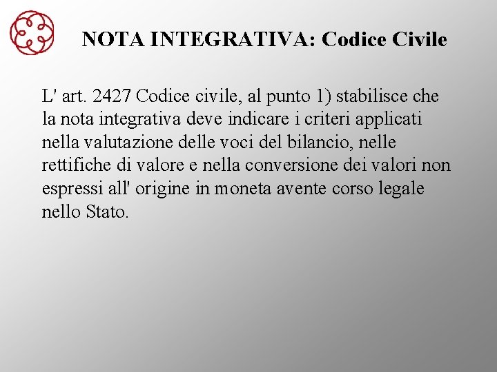 NOTA INTEGRATIVA: Codice Civile L' art. 2427 Codice civile, al punto 1) stabilisce che