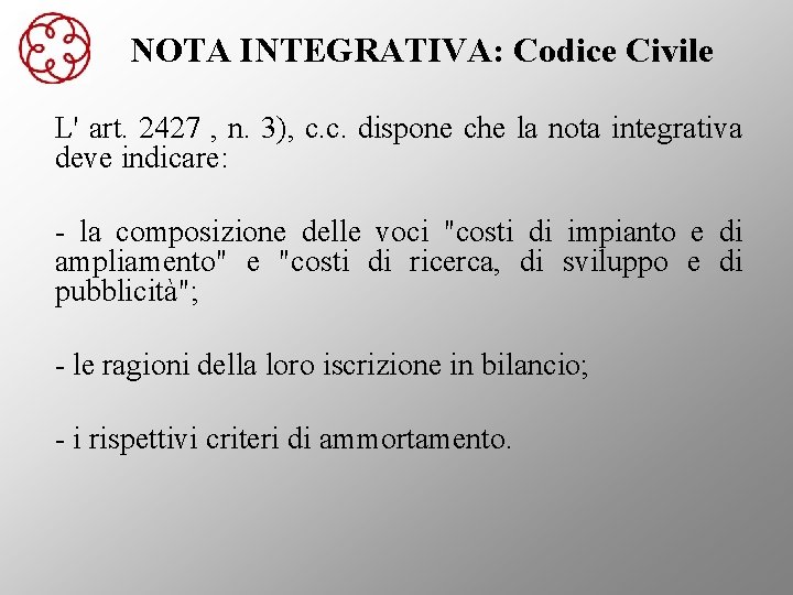 NOTA INTEGRATIVA: Codice Civile L' art. 2427 , n. 3), c. c. dispone che