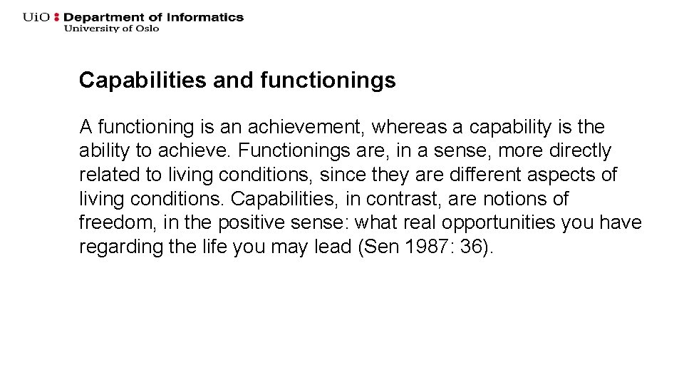 Capabilities and functionings A functioning is an achievement, whereas a capability is the ability