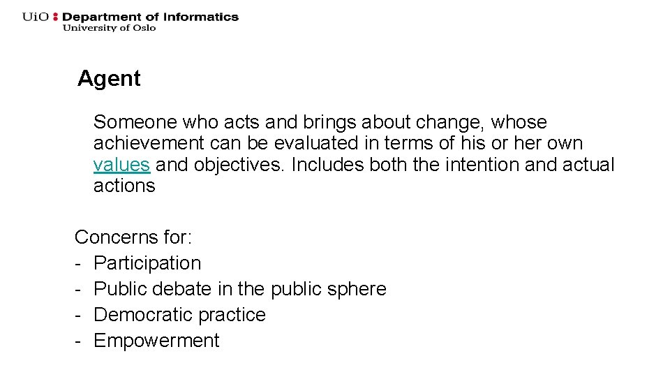 Agent Someone who acts and brings about change, whose achievement can be evaluated in