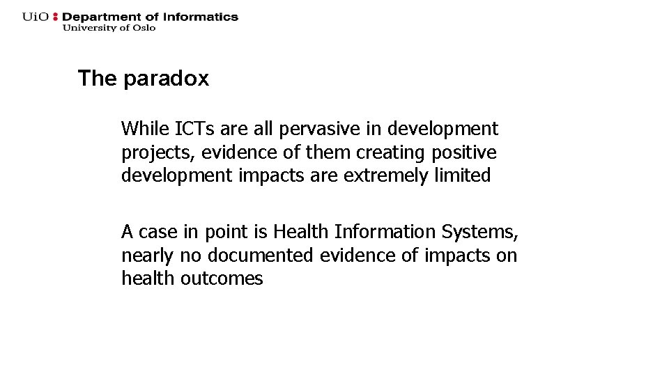 The paradox While ICTs are all pervasive in development projects, evidence of them creating