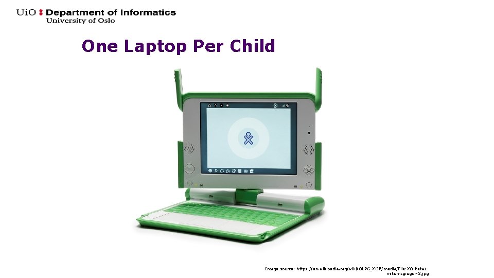 One Laptop Per Child Image source: https: //en. wikipedia. org/wiki/OLPC_XO#/media/File: XO-Beta 1 mikemcgregor-2. jpg