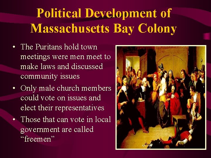 Political Development of Massachusetts Bay Colony • The Puritans hold town meetings were men