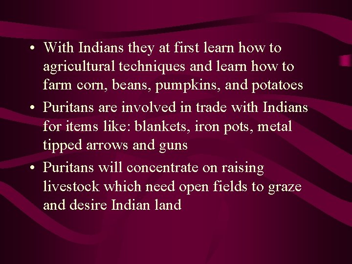  • With Indians they at first learn how to agricultural techniques and learn
