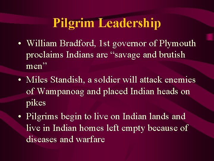 Pilgrim Leadership • William Bradford, 1 st governor of Plymouth proclaims Indians are “savage