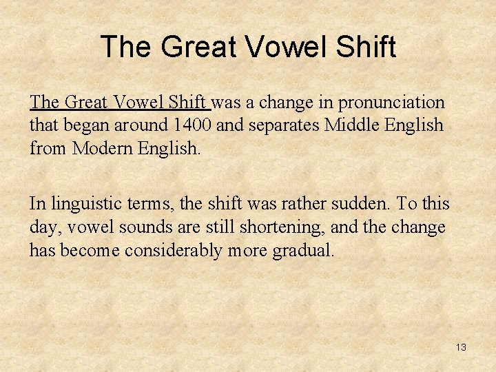 The Great Vowel Shift was a change in pronunciation that began around 1400 and