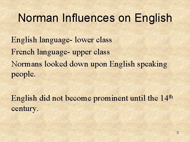 Norman Influences on English language- lower class French language- upper class Normans looked down