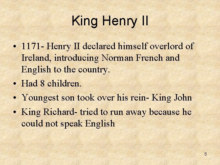 King Henry II • 1171 - Henry II declared himself overlord of Ireland, introducing