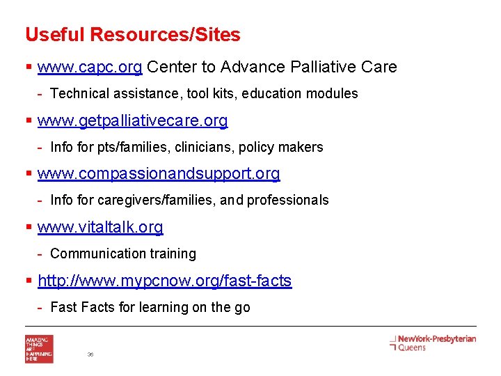 Useful Resources/Sites § www. capc. org Center to Advance Palliative Care - Technical assistance,